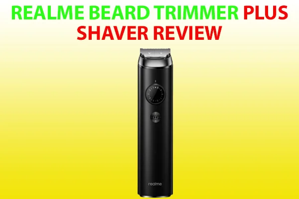 realme beard trimmer plus shaver Review